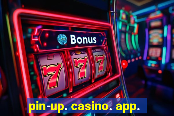 pin-up. casino. app.