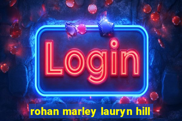 rohan marley lauryn hill