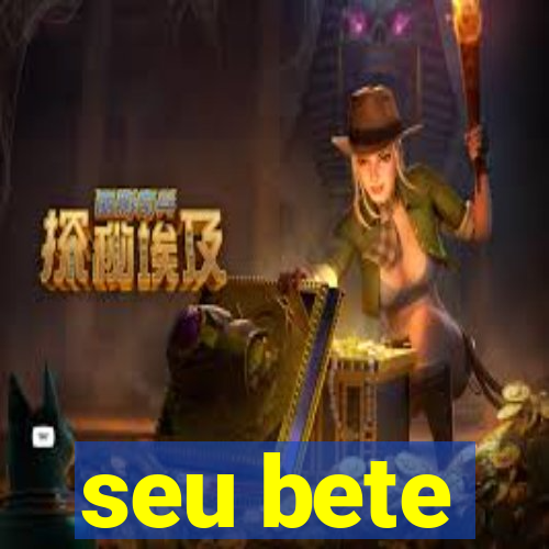 seu bete