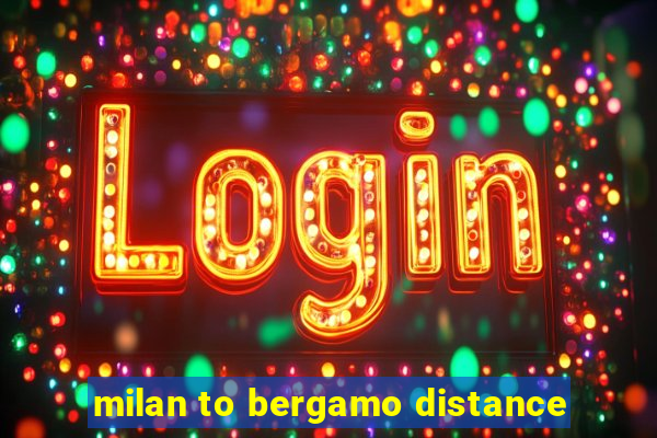 milan to bergamo distance