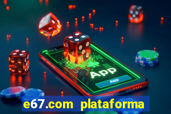 e67.com plataforma de jogos