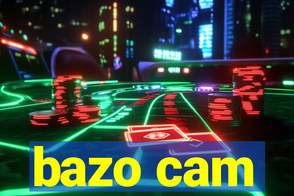 bazo cam