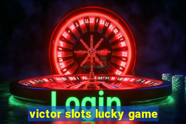 victor slots lucky game