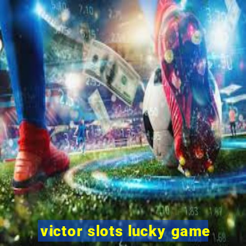 victor slots lucky game