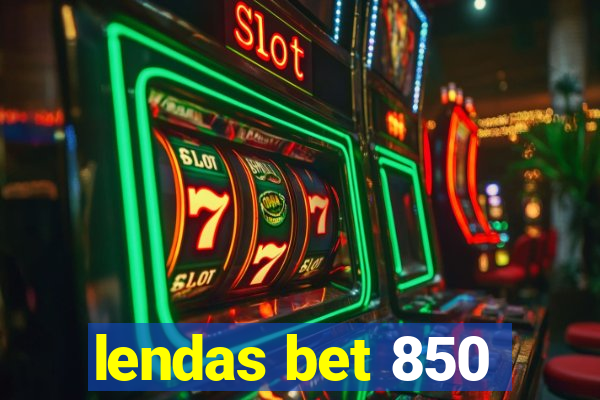 lendas bet 850