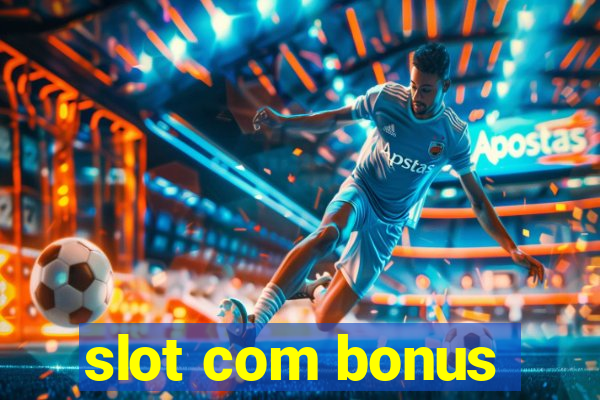 slot com bonus