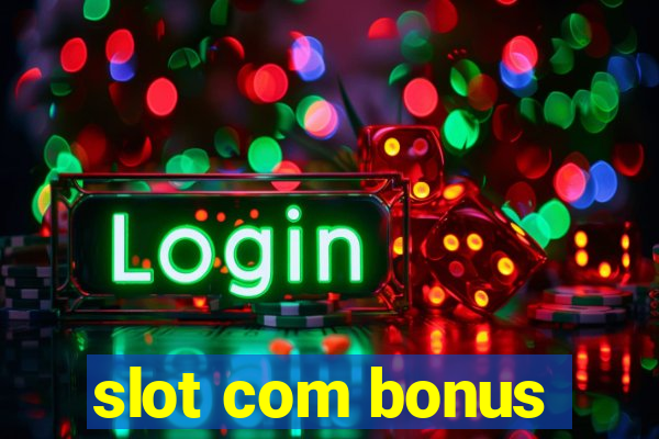 slot com bonus