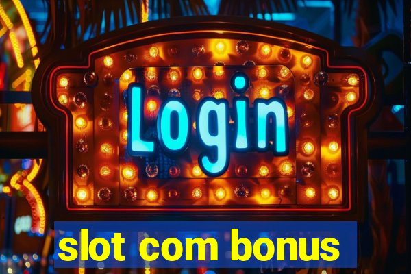 slot com bonus