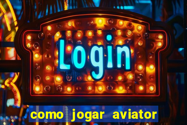 como jogar aviator esporte da sorte