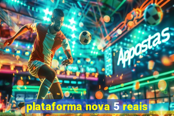 plataforma nova 5 reais