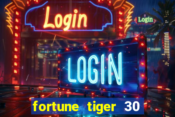 fortune tiger 30 reais gr谩tis