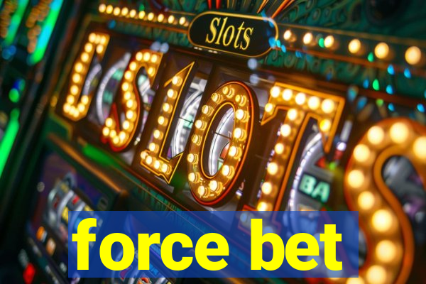 force bet