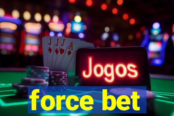 force bet