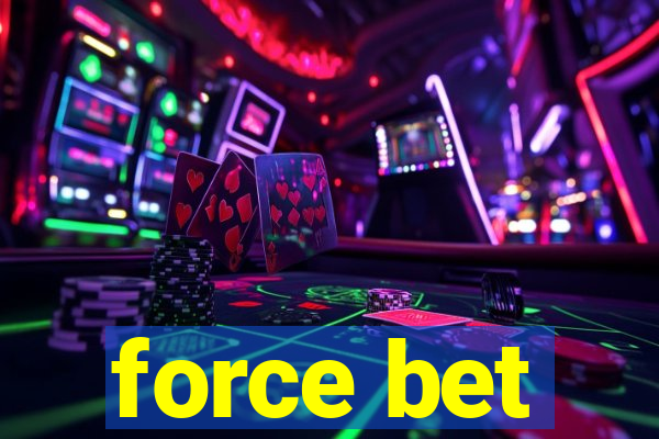 force bet