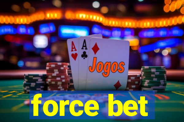 force bet