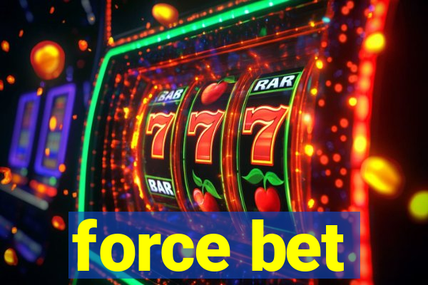 force bet