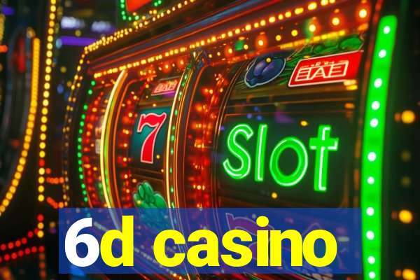 6d casino