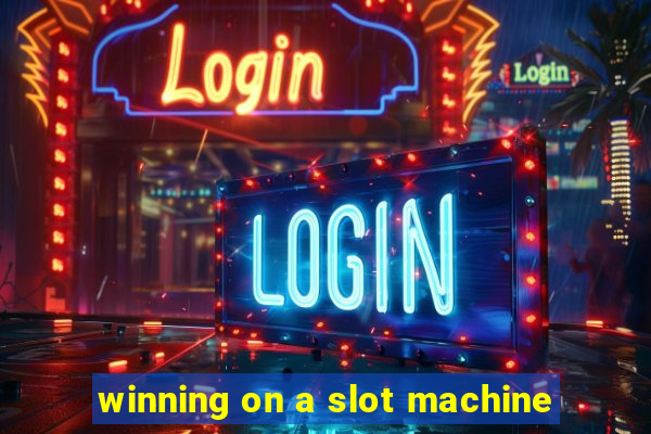 winning on a slot machine