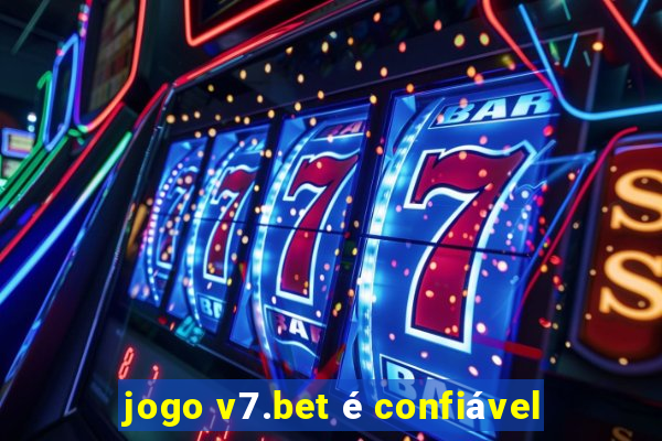 jogo v7.bet é confiável