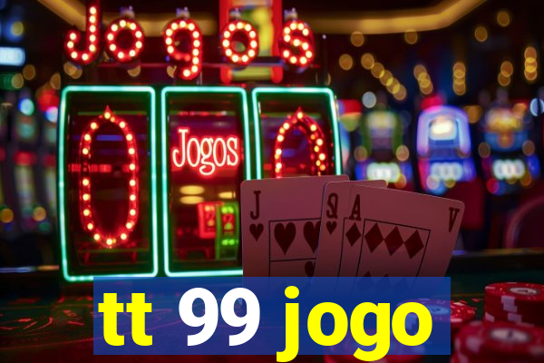 tt 99 jogo