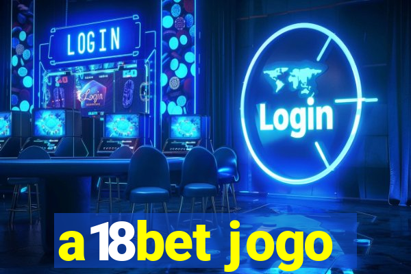 a18bet jogo