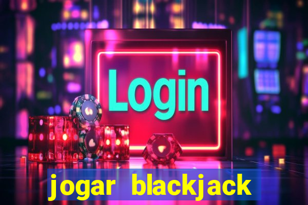 jogar blackjack online gratis