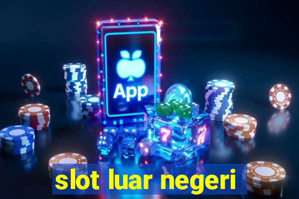 slot luar negeri