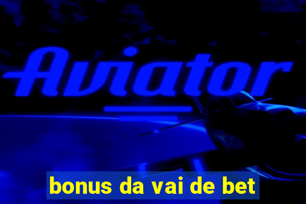 bonus da vai de bet