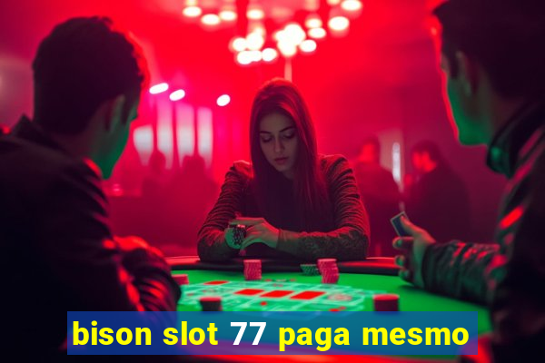 bison slot 77 paga mesmo