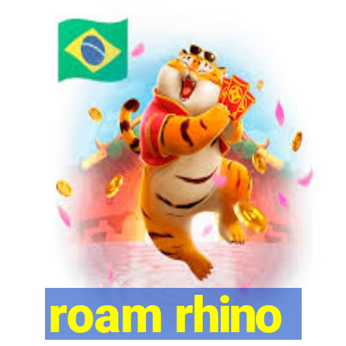 roam rhino