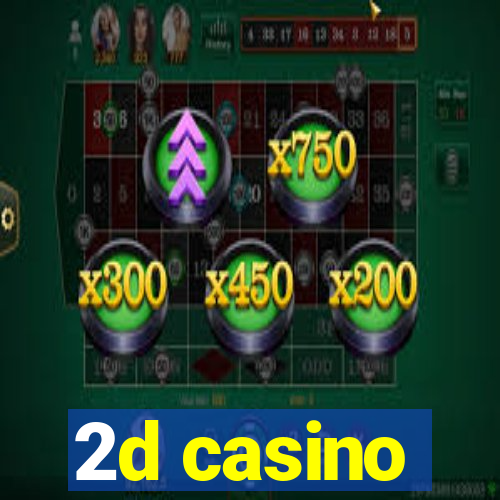 2d casino