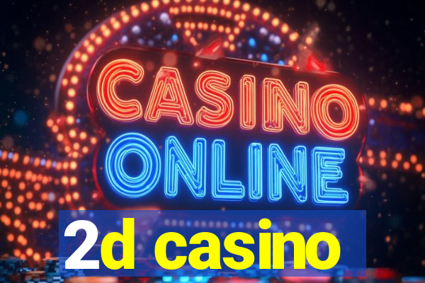 2d casino