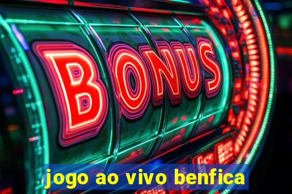 jogo ao vivo benfica