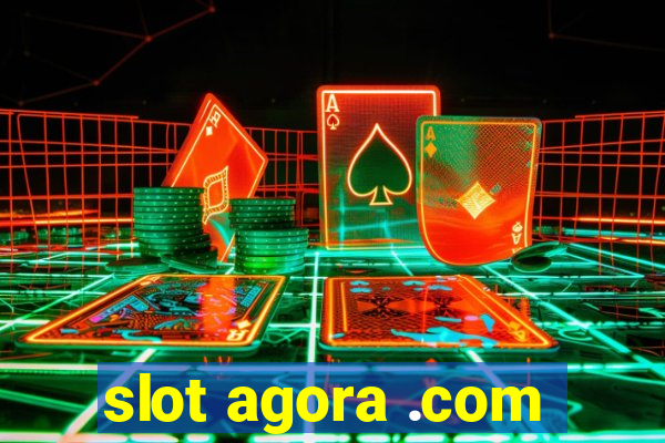 slot agora .com