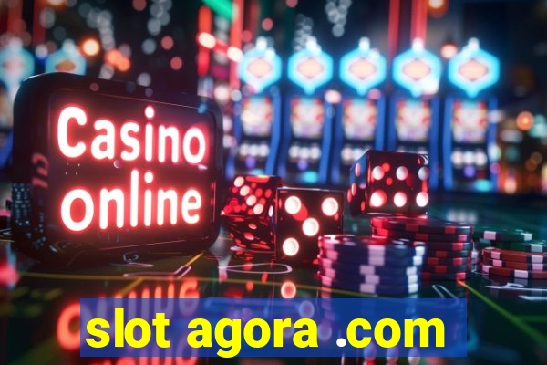 slot agora .com