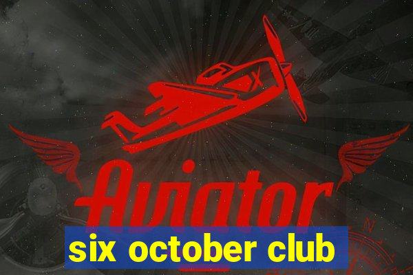 six october club