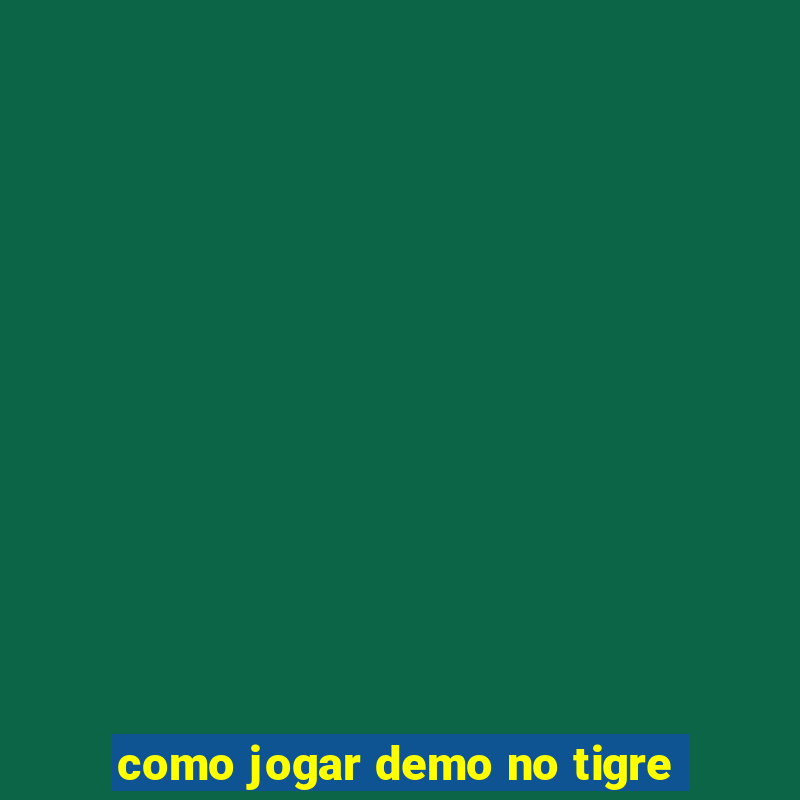 como jogar demo no tigre