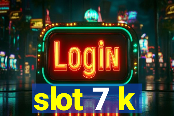 slot 7 k