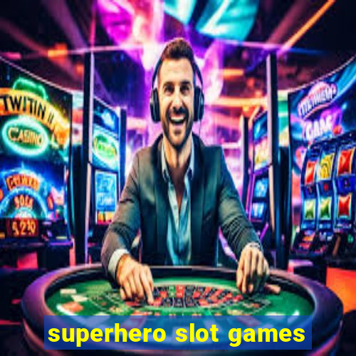 superhero slot games