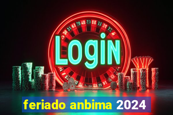 feriado anbima 2024