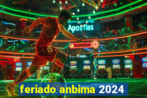 feriado anbima 2024