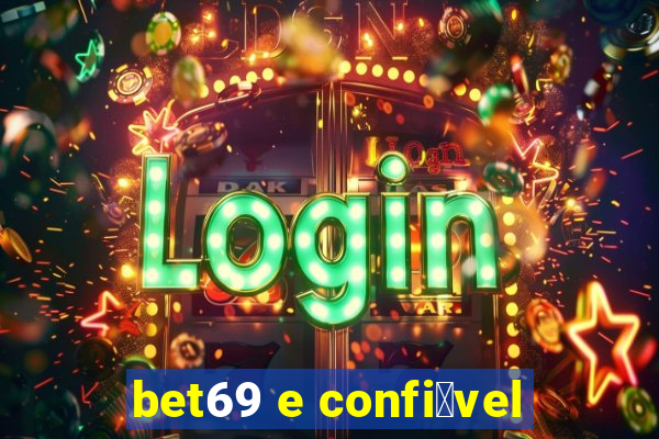 bet69 e confi谩vel