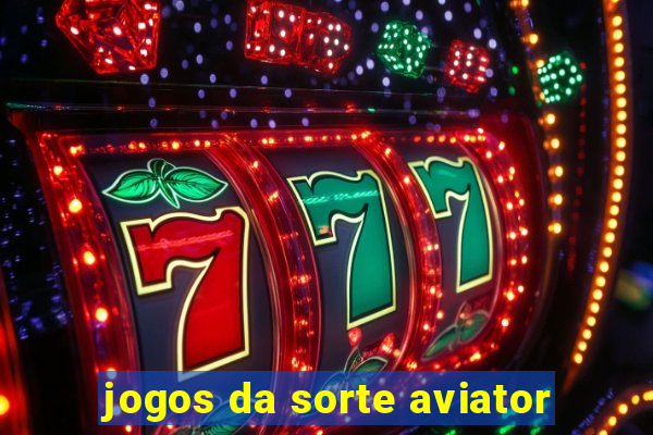 jogos da sorte aviator