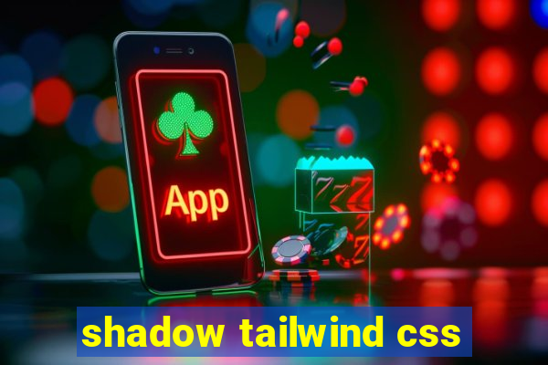 shadow tailwind css