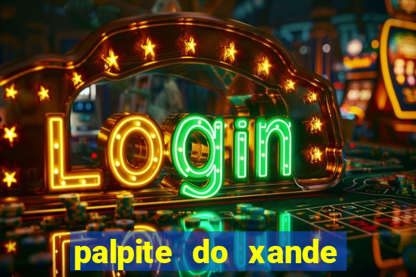 palpite do xande para hoje