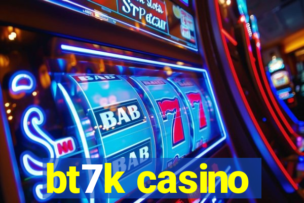 bt7k casino