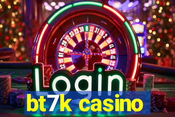 bt7k casino