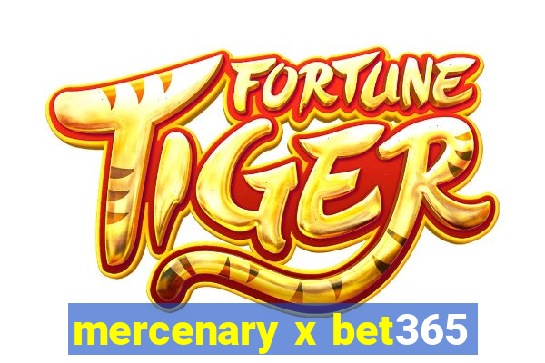 mercenary x bet365