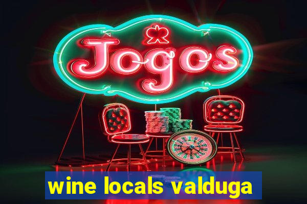 wine locals valduga