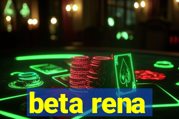 beta rena